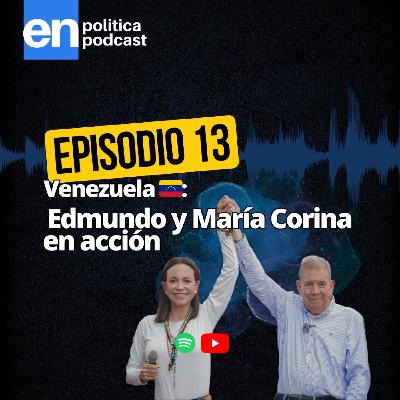 Ep 13. Venezuela: Edmundo y María Corina en acción Ep 13. Venezuela: Edmundo y María Corina en acción