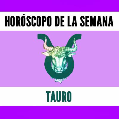 Horóscopo Semanal - TAURO
