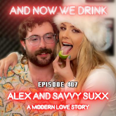 And Now We Drink Episode 407: With Alex and Savvy Suxx