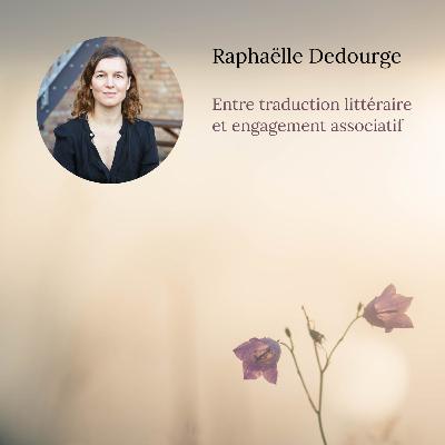 Ep.9 - Raphaëlle Dedourge - Entre traduction littéraire et engagement associatif