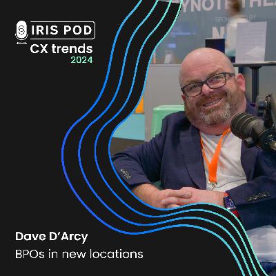 CX Trends 2024 | Dave D'Arcy - BPOs in new locations