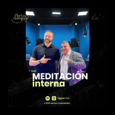 EP93. MEDITACIÓN INTERNA: La verdad oculta del BIENESTAR | Raúl Rodríguez en Mentes Excepcionales, el podcast