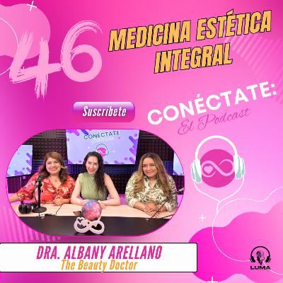 Medicina Estética Integral con la Dra. Albany Arellano (Episodio 46)