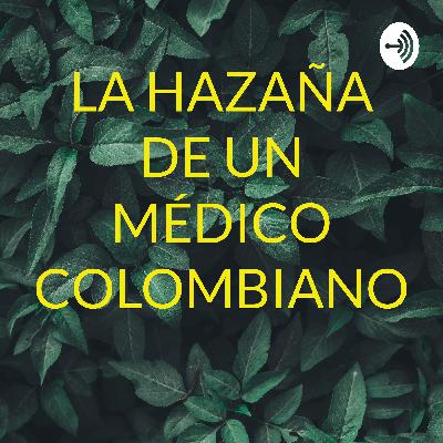 Capítulo 2 LA HAZAÑA DE UN MÉDICO COLOMBIANO