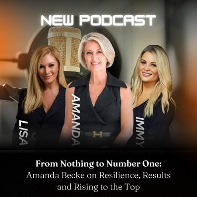 From Nothing to Number One: Amanda Becke on Resilience, Results and Rising to the Top