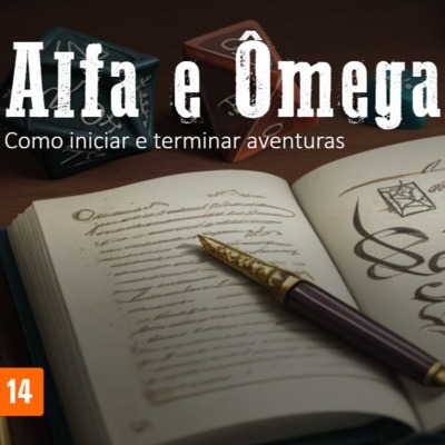 DP#005: Alfa e Ômega: Como começar e terminar aventuras