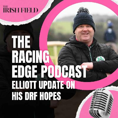 Ep 130: The Racing Edge Podcast Ep 49 – Gordon Elliott on his Dublin Racing Festival hopes