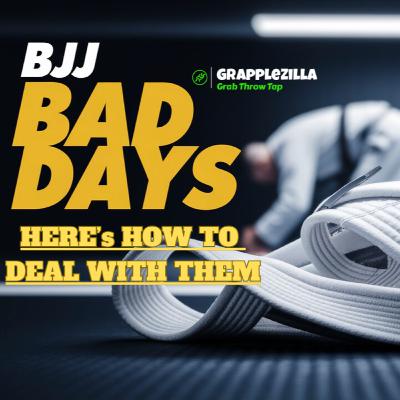 #32 - Dealing with Bad Days at BJJ Class #32 - Dealing with Bad Days at BJJ Class