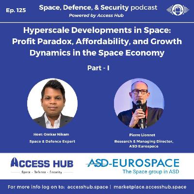 Ep.125 Hyperscale Developments in Space: Profit Paradox, Affordability, and Growth Dynamics in the Space Economy - Part-I | Pierre Lionnet