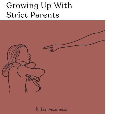 GROWING UP WITH STRICT PARENTS GROWING UP WITH STRICT PARENTS