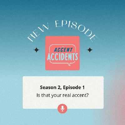 Ep. 1 - Is that your real accent?!