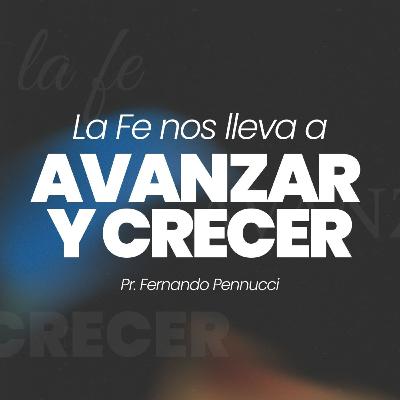 "La Fe Nos lleva a Avanzar Y Crecer" | Pr. Fernando Pennucci "La Fe Nos lleva a Avanzar Y Crecer" | Pr. Fernando Pennucci