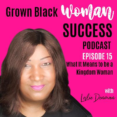 GBWS Podcast EP 15: What It Means to be a Kingdom Woman