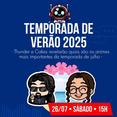 AKIBAcast #080 - ANIMES DA TEMPORADA DE VERÃO 2025 com Cakes e Thunder