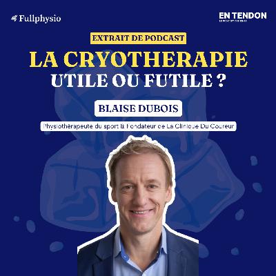 [Extrait #10] La cryothérapie, utile ou futile en 2025 ? | Blaise Dubois, Physiothérapeute du sport & Fondateur de La Clinique Du Coureur