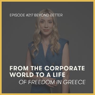 217. From the corporate world to a life of freedom in Greece
