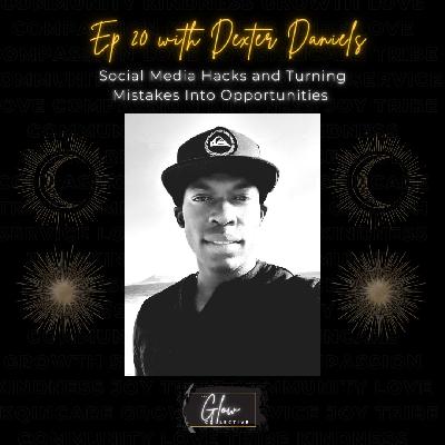 Episode 20: Social Media Hacks and Turning Mistakes into Opportunities with Dexter Daniels