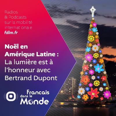 Les traditions de Noël en Amérique latine, avec Bertrand Dupont Les traditions de Noël en Amérique latine, avec Bertrand Dupont
