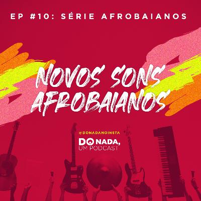 Afrobaianos - Episódio #10: Novos Sons Afrobaianos