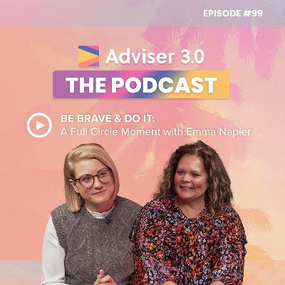 Ep. 99 - Be Brave & Do It: A Full Circle Moment with Emma Napier