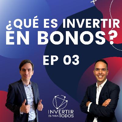 EP03 - ¿Qué es invertir en BONOS?