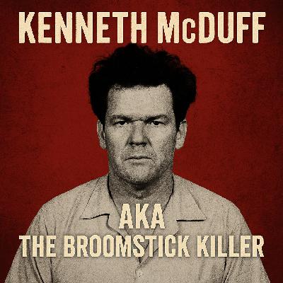 Kenneth McDuff: The Broomstick Killer Kenneth McDuff: The Broomstick Killer