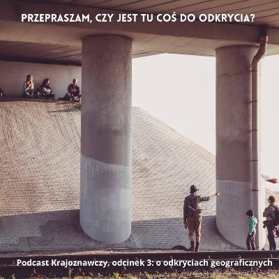 Podcast Krajoznawczy: O odkryciach geograficznych. Podcast Krajoznawczy: O odkryciach geograficznych.