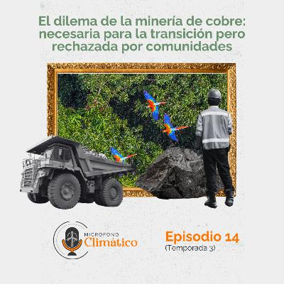 El dilema de la minería de cobre: necesaria para la transición pero rechazada por comunidades