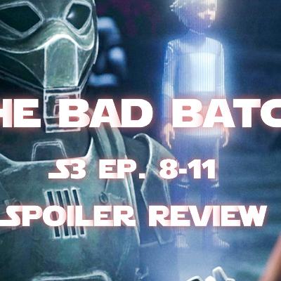 The Bad Batch S3| Ep. 8-11 | It’s Almost Over😔