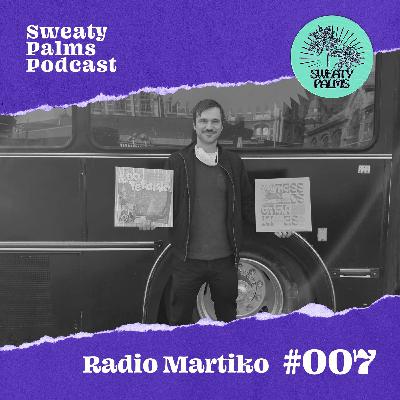 Sweaty Palms Podcast #7 Radio Martiko Sweaty Palms Podcast #7 Radio Martiko