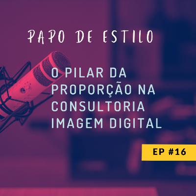 EP16 - O PILAR DA PROPORÇÃO NA CONSULTORIA IMAGEM DIGITAL