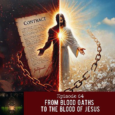 64: From Blood Oaths to the Blood of Jesus