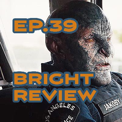 Ep. 39 - The Critics Were Wrong! A 'Bright' Review Ep. 39 - The Critics Were Wrong! A 'Bright' Review