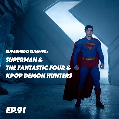 ep. 91 | Superhero Summer: Superman (2025) & The Fantastic Four (2025), KPop Demon Hunters (2025) ep. 91 | Superhero Summer: Superman (2025) & The Fantastic Four (2025), KPop Demon Hunters (2025)