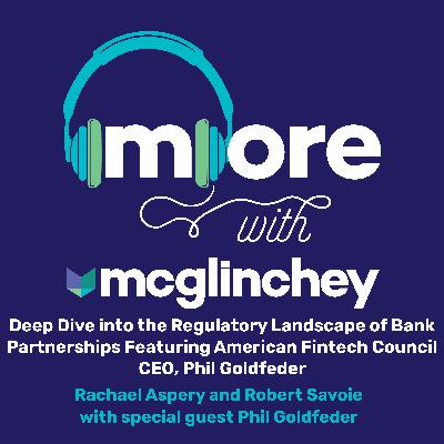 71: Deep Dive into the Regulatory Landscape of Bank Partnerships Featuring American Fintech Council CEO, Phil Goldfeder
