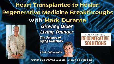220 Heart Transplantee to Healer: Regenerative Medicine Breakthroughs with Mark Durante