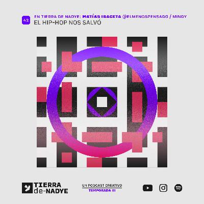 El Hip-Hop nos salvó - En Tierra de Nadye: Matías Ibaceta, Cantante & Cofundador de Mindy