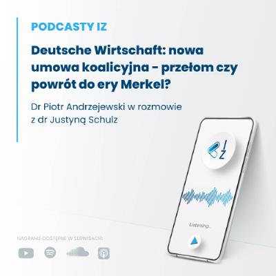 Deutsche Wirtschaft:nowa umowa koalicyjna - przełom czy powrót do ery Merkel? - Podcasty IZ 123/2025