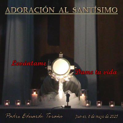 Adoración 2025-05-08 Levántame. Dame tu vida