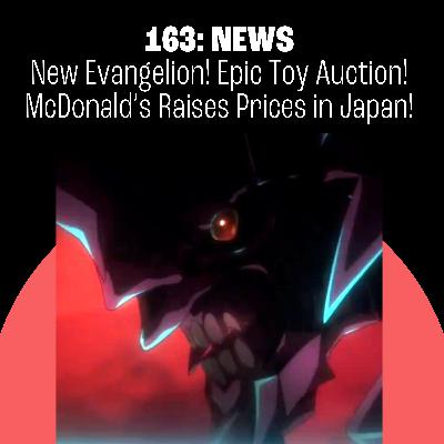 163: New Evangelion Anime! Record-Breaking Toy Auction! McDonald's Japan Raises Prices! 163: New Evangelion Anime! Record-Breaking Toy Auction! McDonald's Japan Raises Prices!