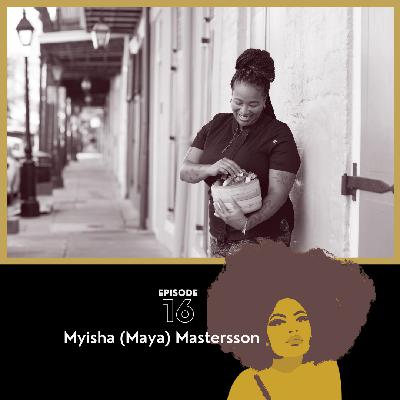 a conversation with Myisha (Maya) Mastersson