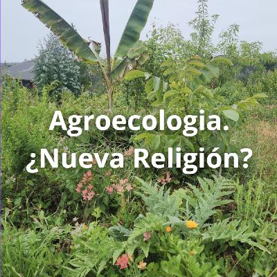 Agroecologia, ¿Nueva Religion?