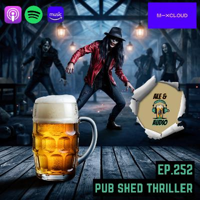 Ep.252 Pub Shed Thriller