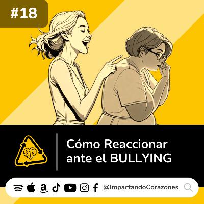 #18 🤣👉🏻😞 Cómo reaccionar ante el BULLYING