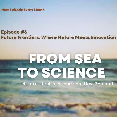 Episode #6 – Future Frontiers: Where Nature Meets Innovation Episode #6 – Future Frontiers: Where Nature Meets Innovation