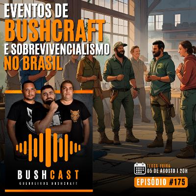 BUSHCAST #175 - EVENTOS DE BUSHCRAFT E SOBREVIVENCIALISMO NO BRASIL