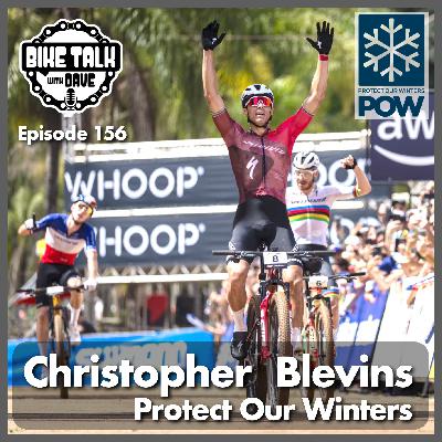 Ep. 156 Christopher Blevins World Champion Mountain Biker and Protect Our Winters Ambassador.