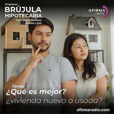 ¿Qué es mejor? ¿Vivienda nueva o usada? - Episodio 160