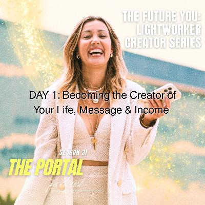 Day 1: Becoming the Creator of Your Life, Message & Income | The Future You: Lightworker Creator Series