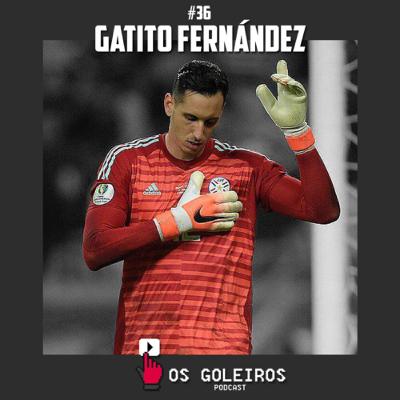 Gatito Fernández | Botafogo, Vitória-BA, Cerro Porteño e Seleção do Paraguai | E36T1 Os Goleiros